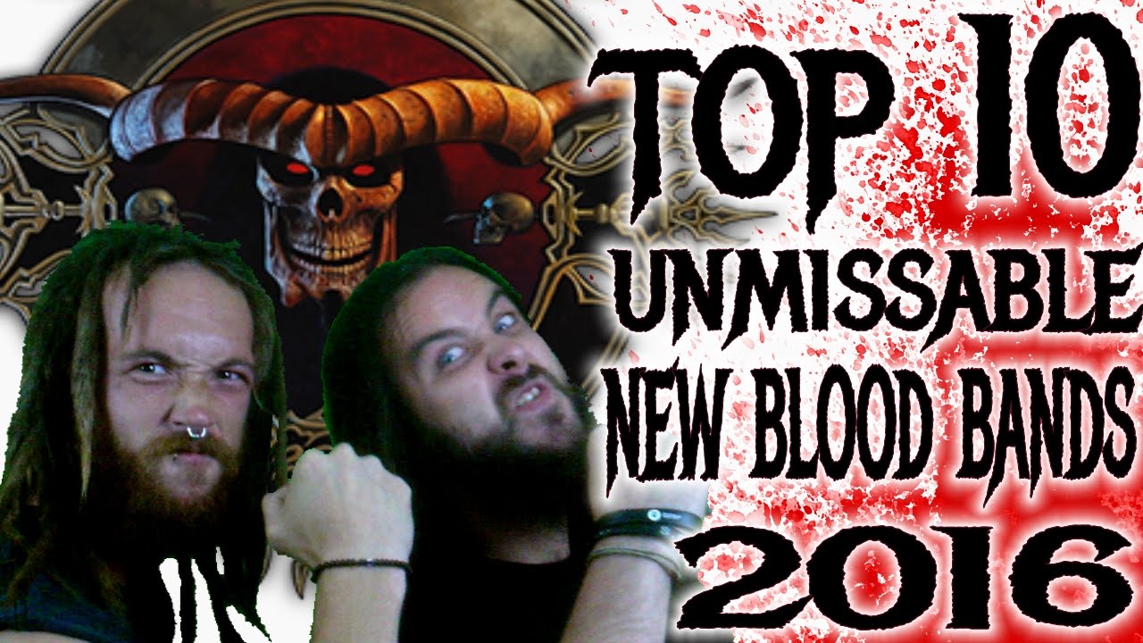 Top 10 Unmissable New Blood Bands 2016