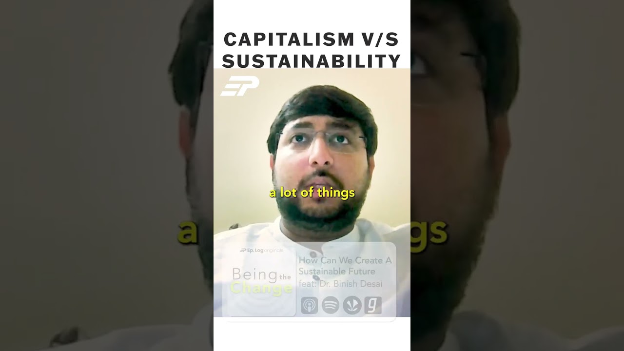 How did Capitalism ruin our lifestyles?? #BeingTheChange Ep.Log Media ft Dr. Binish Desai