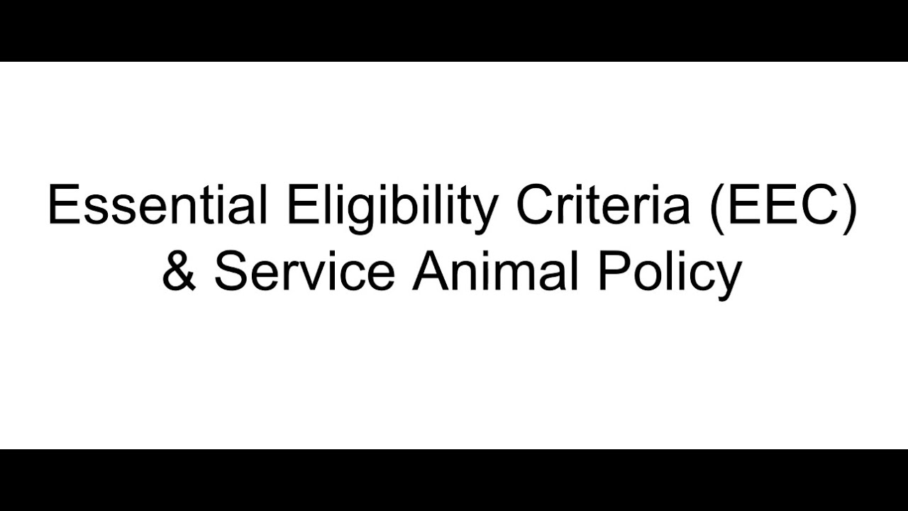 Essential Eligibility Criteria (EEC) & Service Animal Policy &ndash; Overview Presentation