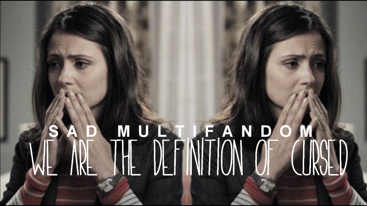 sad multifandom ღ we are the definition of cursed ღ