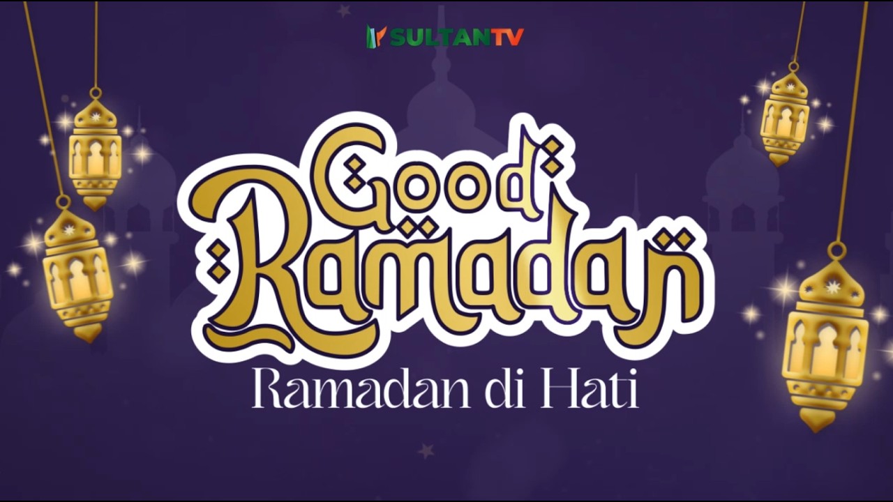 GOOD RAMADHAN SULTANTV - Ramadhan di hati #10