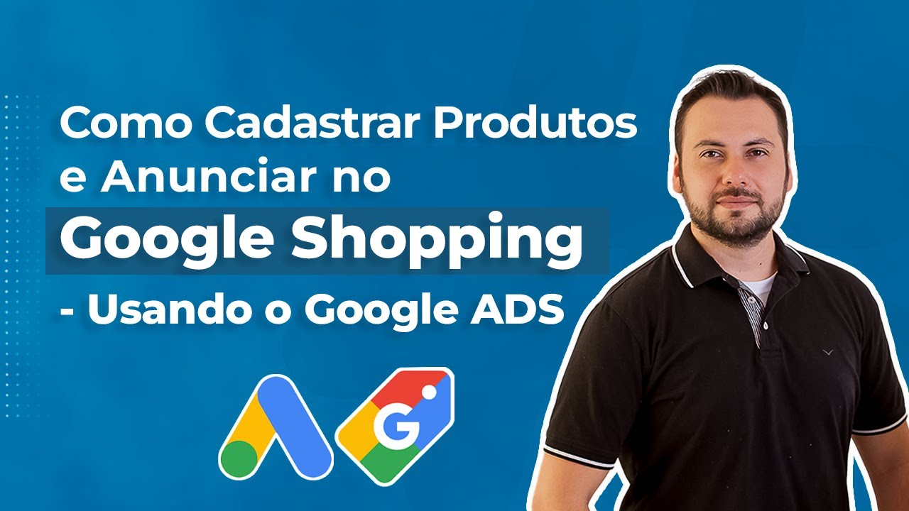 Como Cadastrar Produtos no Google Shopping e como Anunciar no Google Shopping - Usando o Google ADS