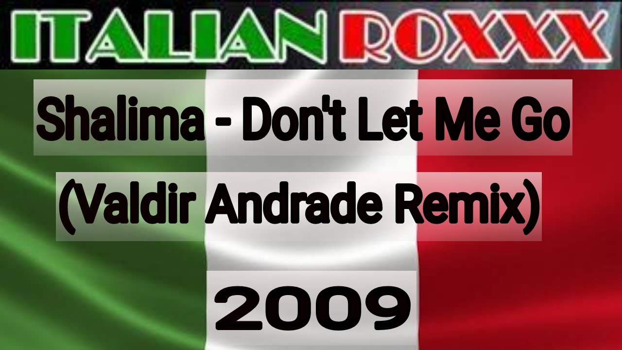 Shalima - Don't Let Me Go (DJ Valdir Andrade Remix) - 2009 #ITALODANCE #NEVER #DIE
