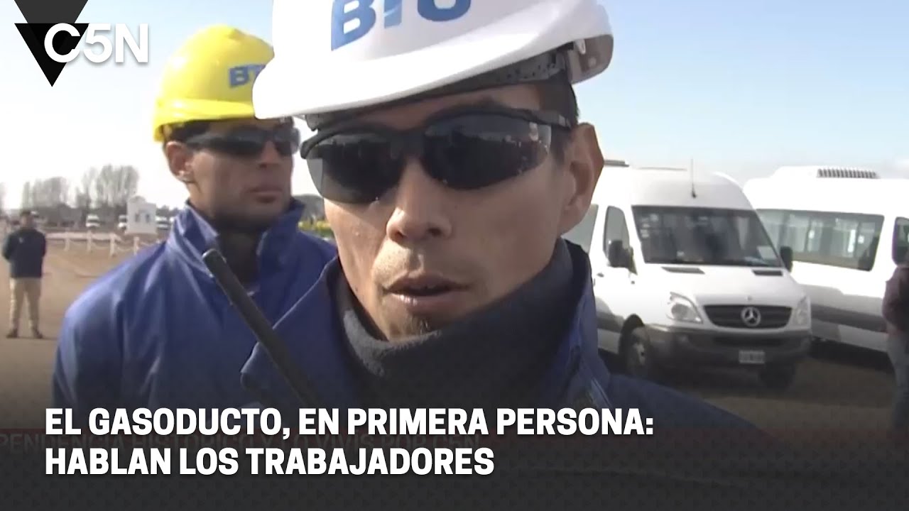 El GASODUCTO, en PRIMERA PERSONA: HABLAN los TRABAJADORES
