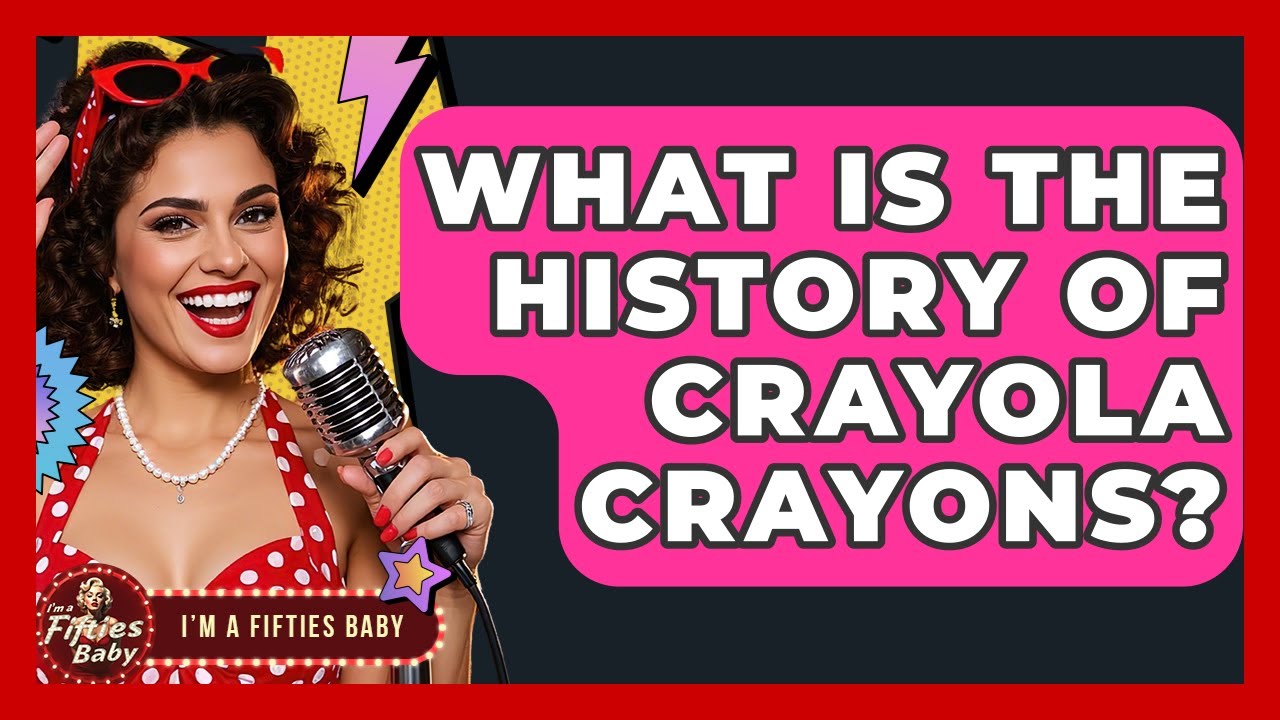 What Is The History Of Crayola Crayons? - Im a 50s Baby