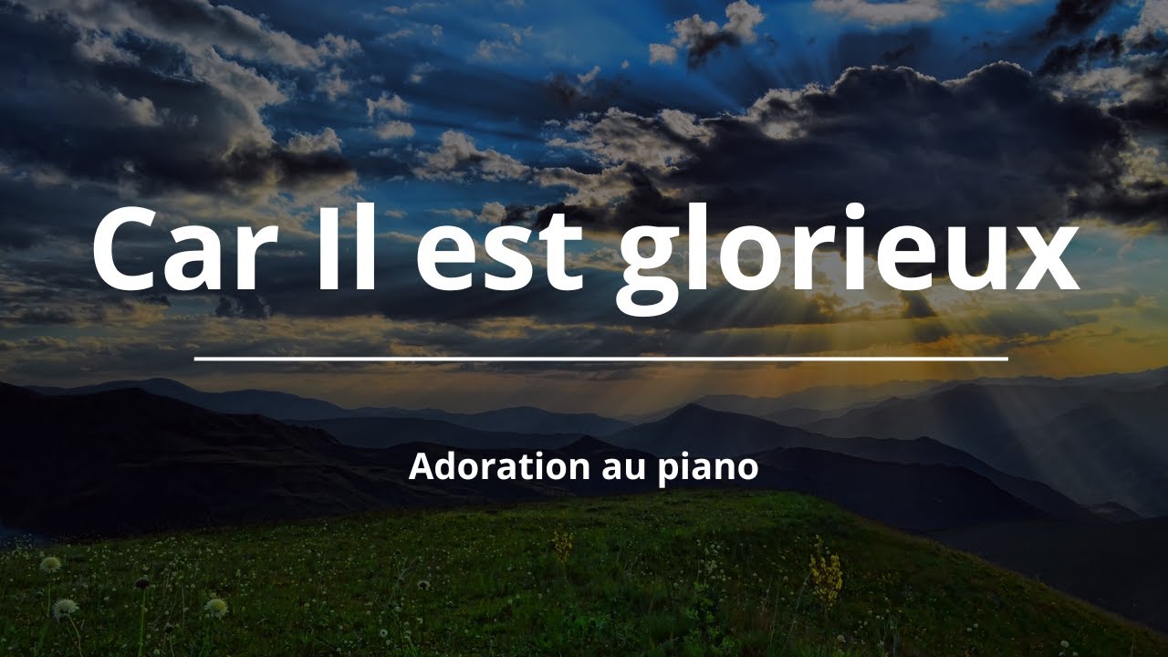 Car Il est glorieux et Digne de régner - Adoration Piano pour Prier, Dormir et Etudier