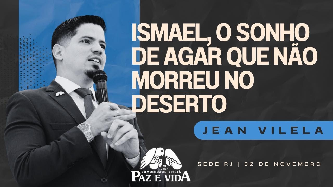 ISMAEL, O SONHO DE AGAR QUE NÃO MORREU NO DESERTO (Gn. 21:14-16) - Pr. Jean Vilela