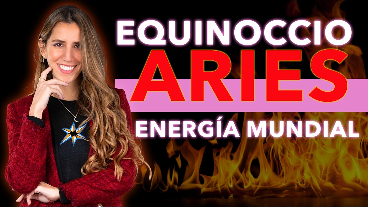 🔥 EQUINOCCIO ARIES, LA GUERRA Y ENERGÍA COLECTIVA DE LOS PRÓXIMOS MESES 🔥