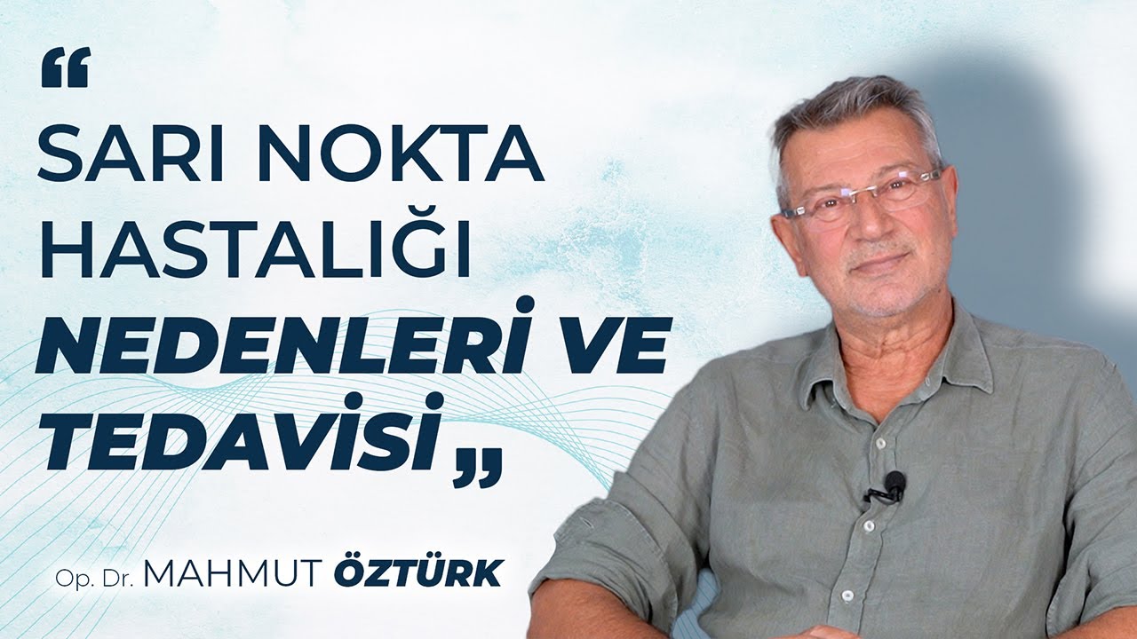 Sarı Nokta Hastalığı Nedenleri ve Tedavisi - Op. Dr. Mahmut ÖZTÜRK