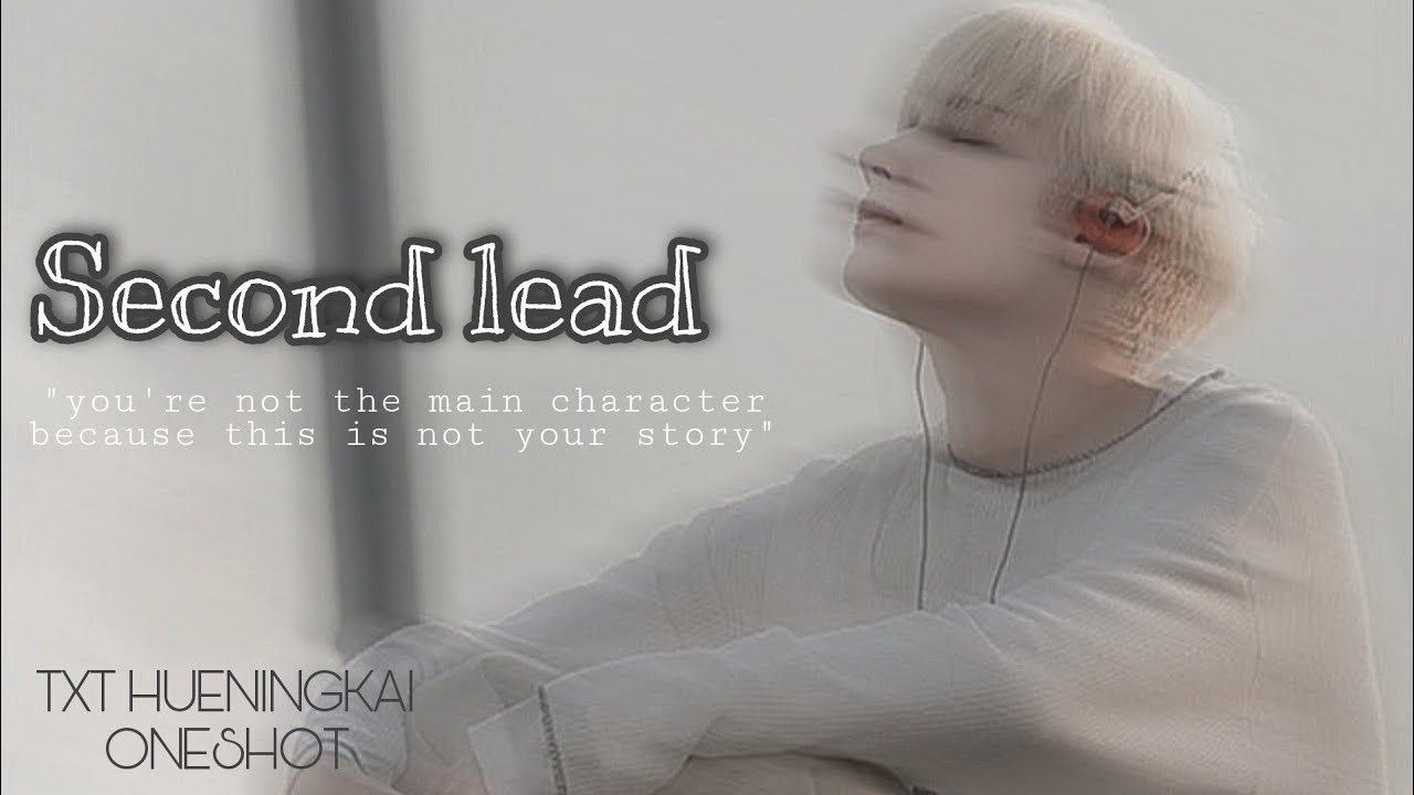 Second Lead || TXT Hueningkai Oneshot (Part 1/?)