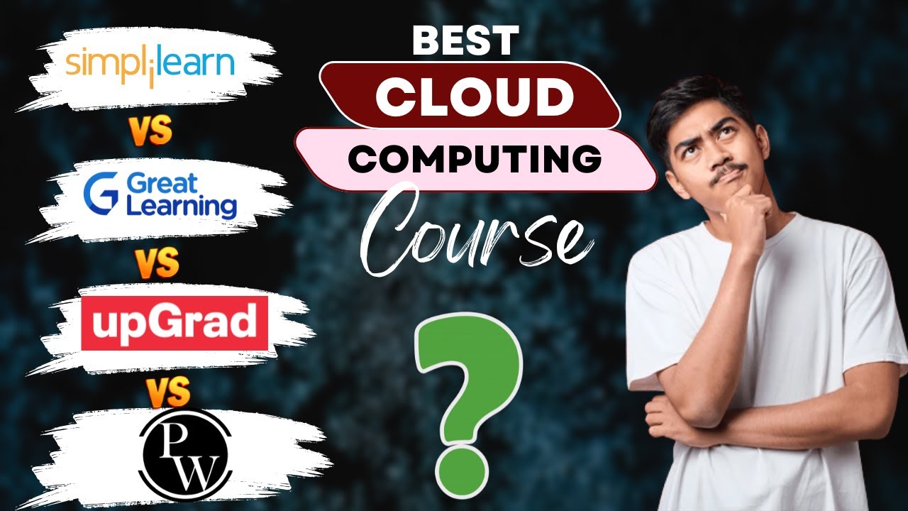 Top 4 Cloud Computing Course | Simplilearn vs PW VS Upgrad  vsGreat Learning Review