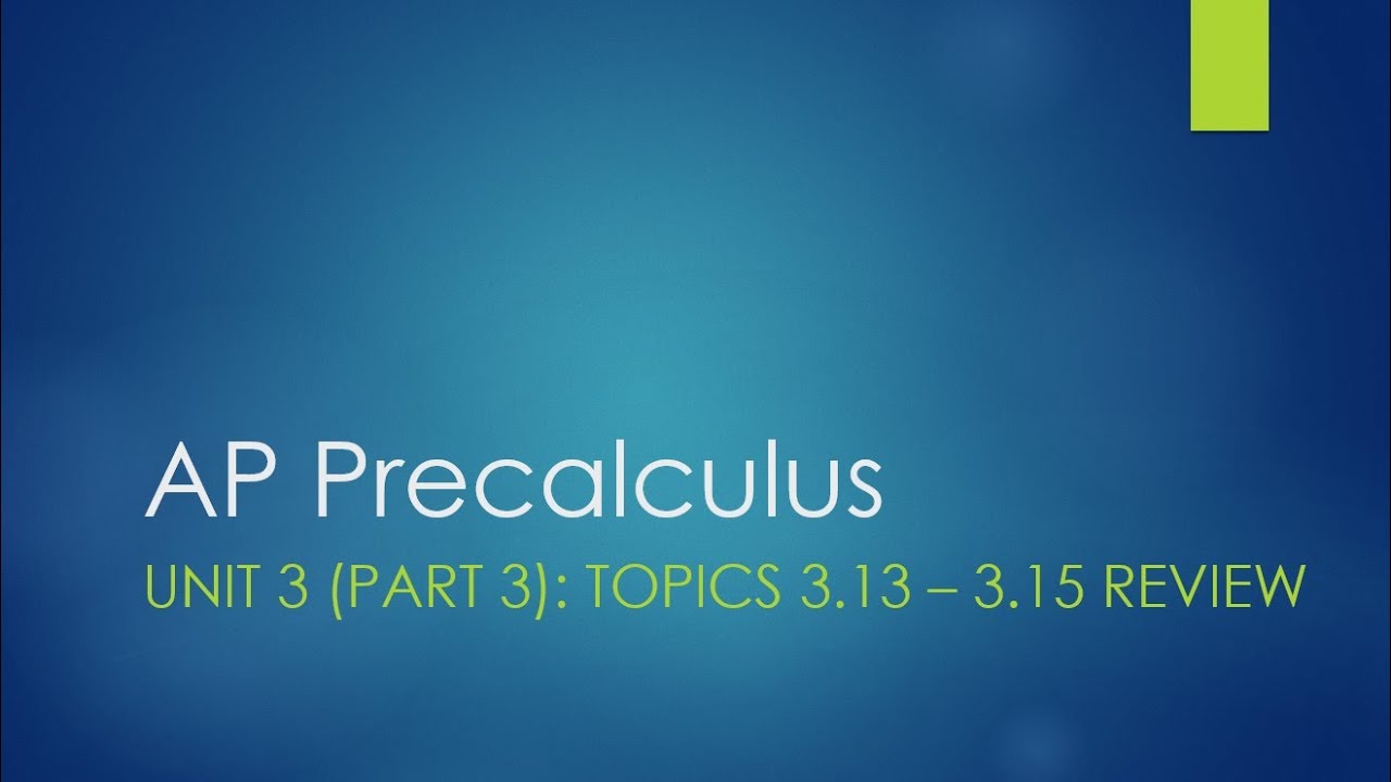 AP Precalculus Unit 3 (Part 3): Topics 3.13 - 3.15 Review
