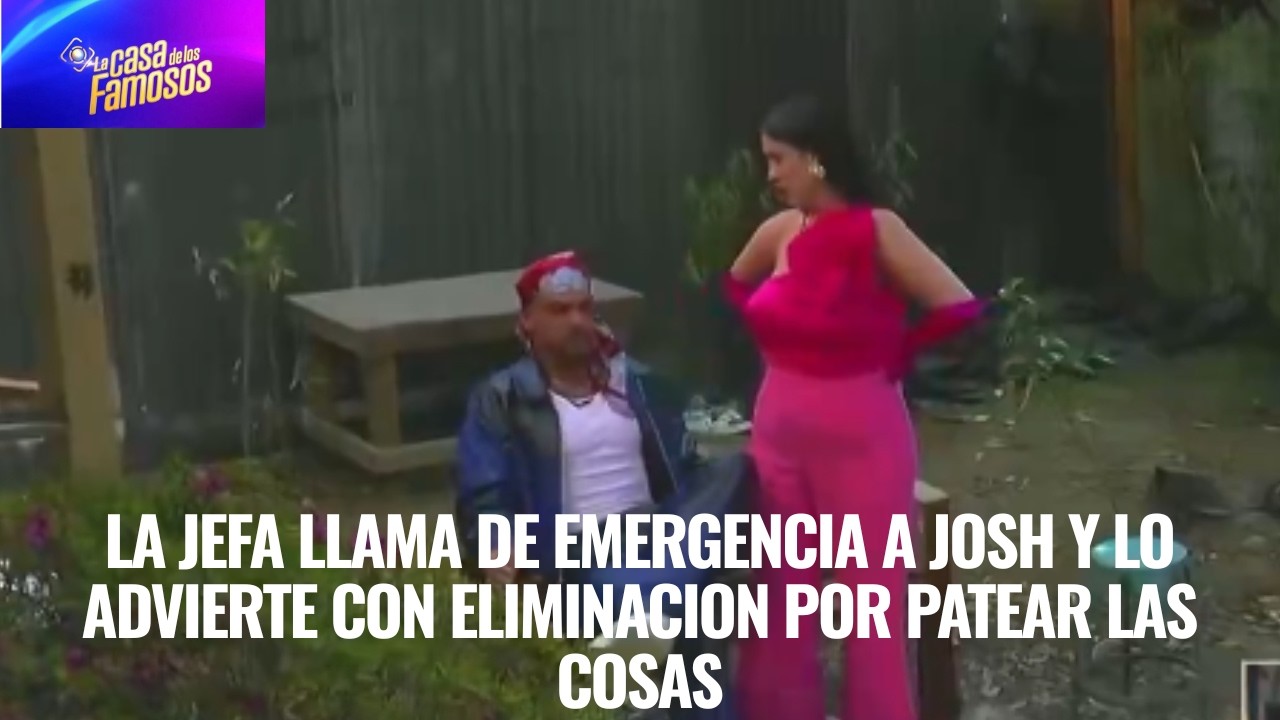 LA JEFA LLAMA DE EMERGENCIA A JOSH Y LO ADVIERTE CON ELIMINACION POR PATEAR LAS COSAS EN LCDLF 6