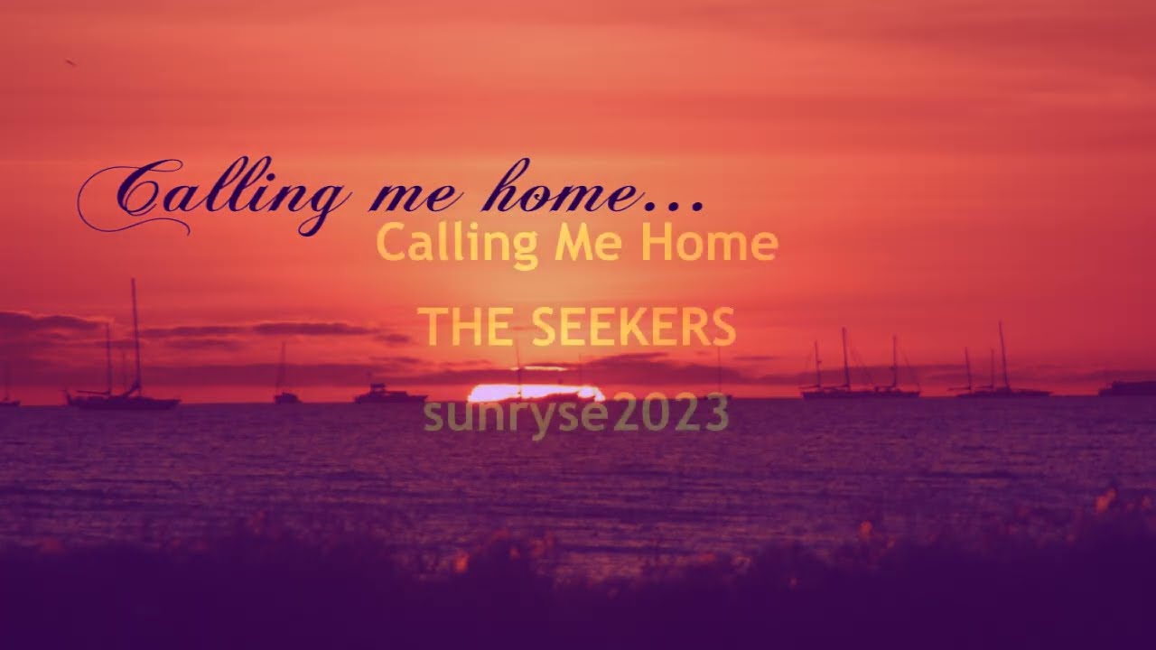 Calling Me Home  THE SEEKERS  (with lyrics)
