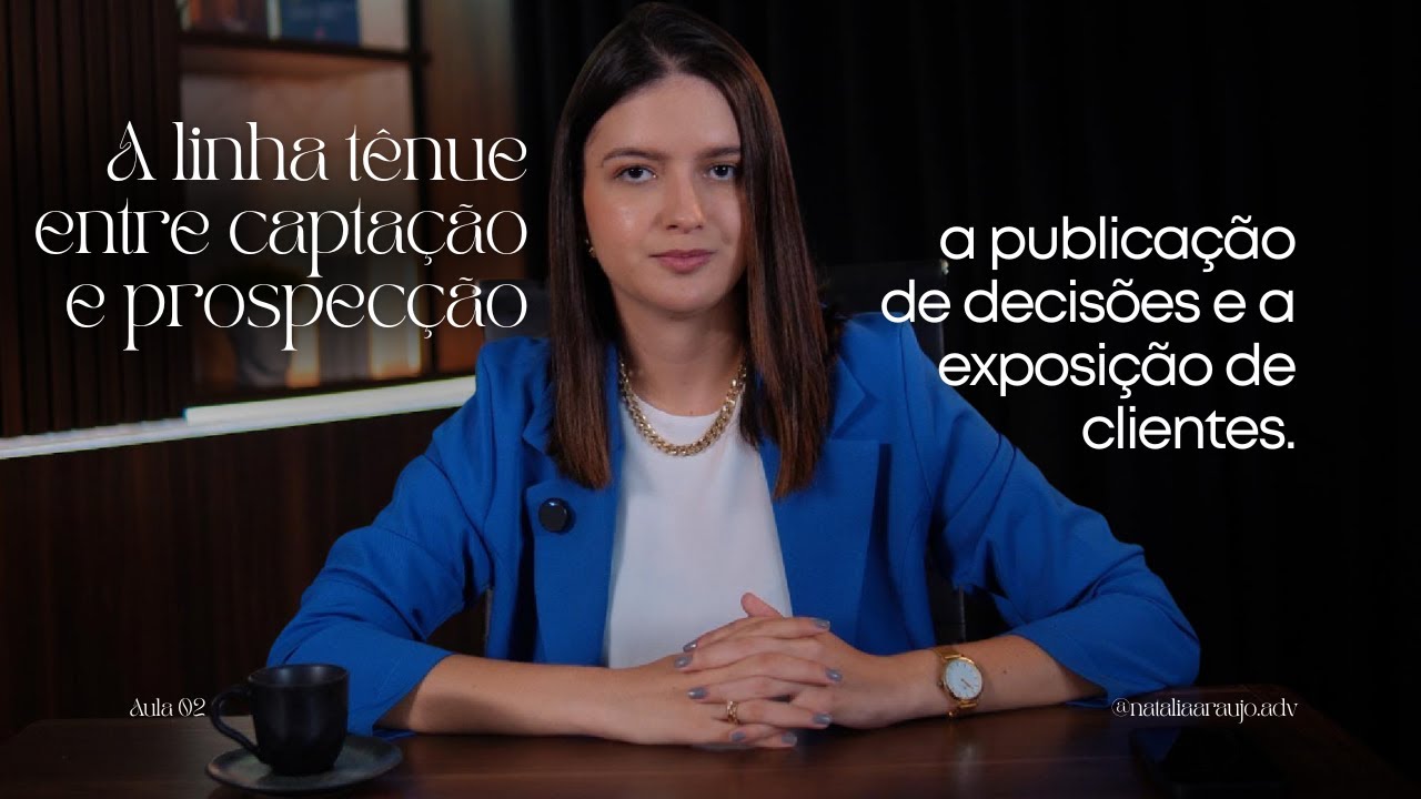 A linha tênue entre captação e prospecção: a publicação de decisões e a exposição de clientes