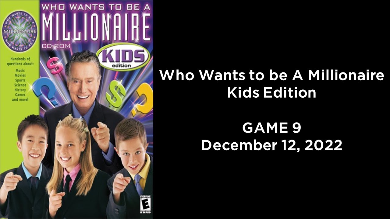 Who Wants to be A Millionaire Kids Edition (Game 9, 12/12/2022)