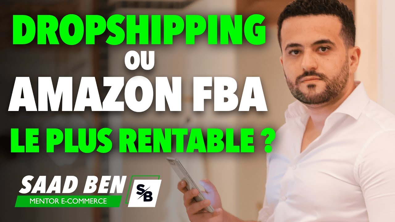 Dropshipping VS Amazon FBA, lequel choisir ? | Saad Ben mentor e-commerce