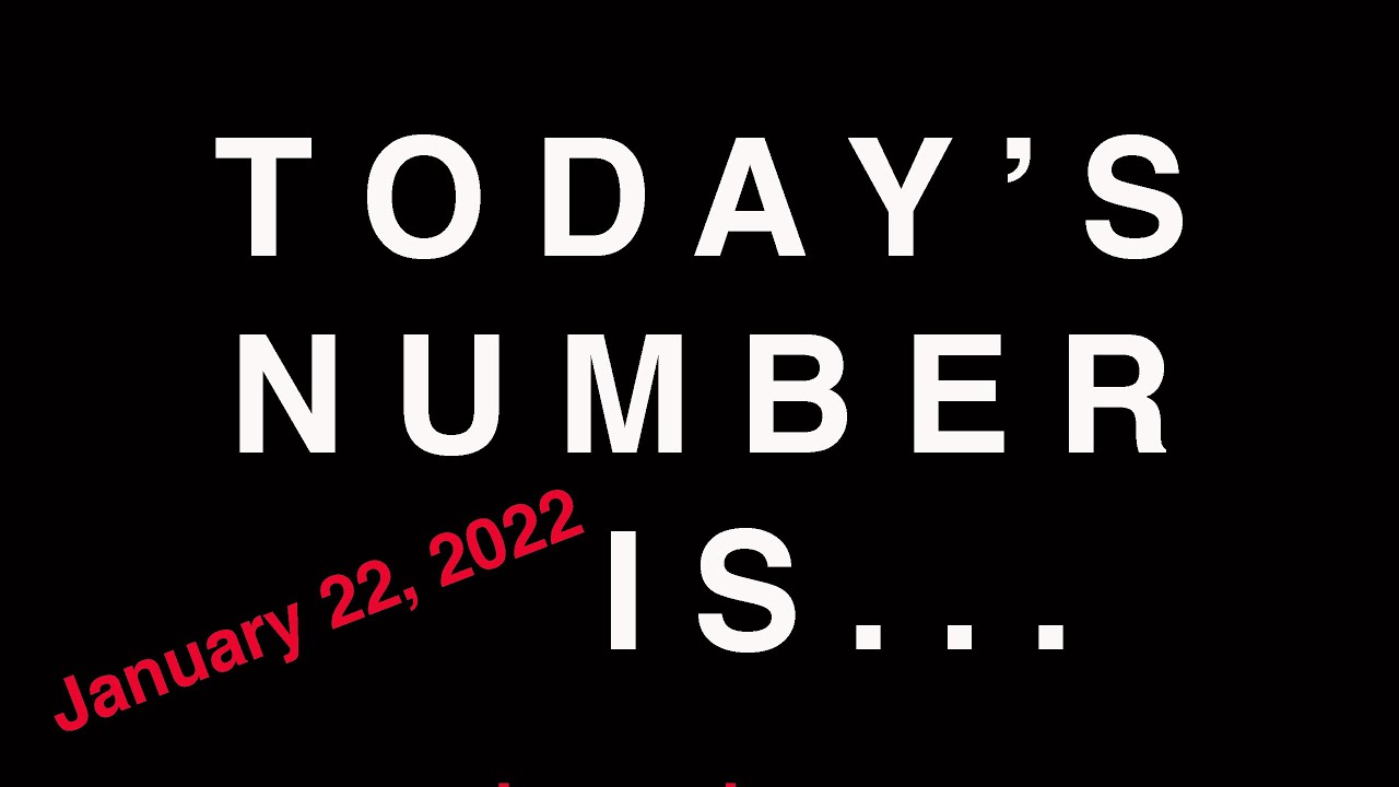TODAY'S NUMBER IS...  1/22/22