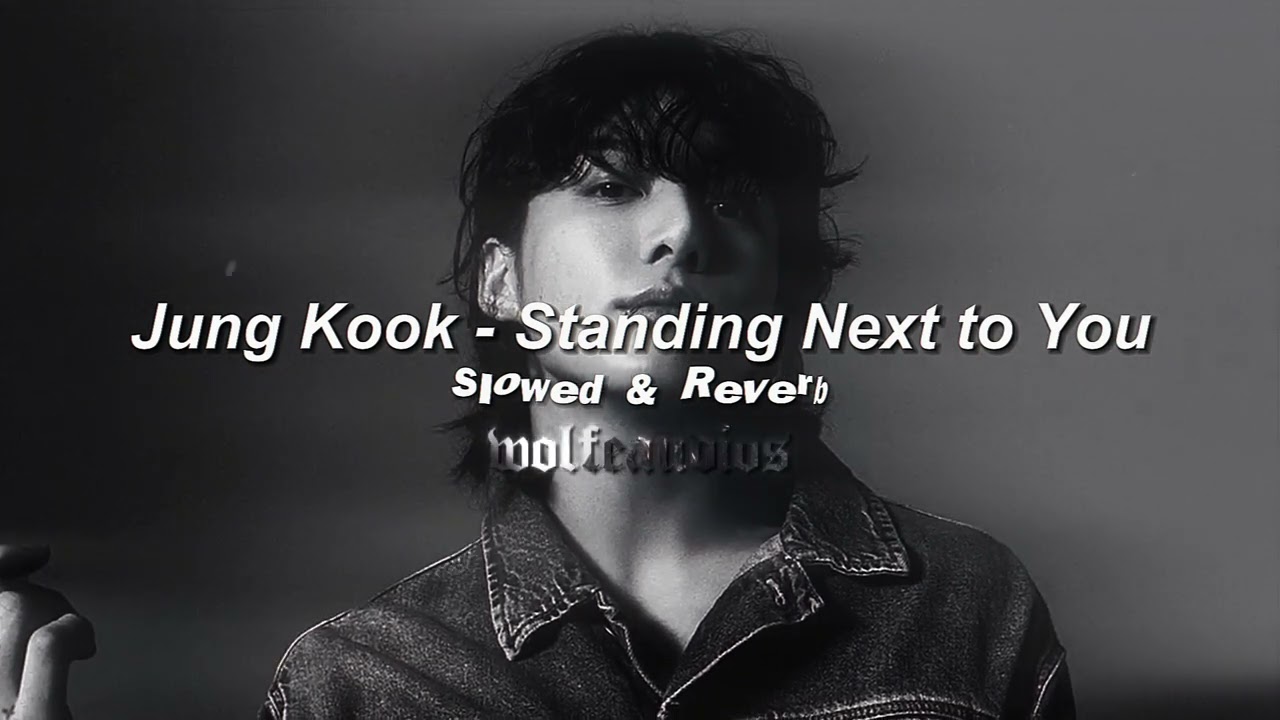 Jung Kook - Standing Next to You (Slowed & Reverb)