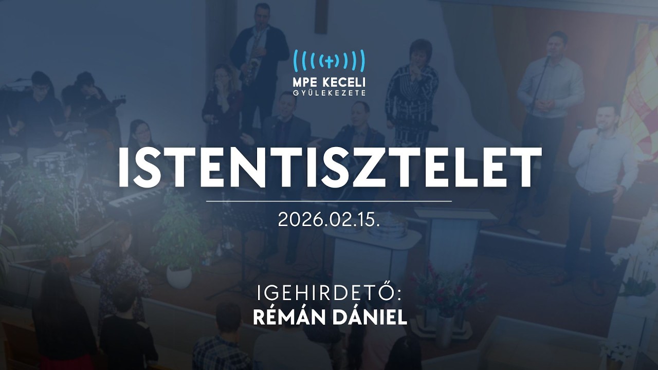 Magyar Pünkösdi Egyház Keceli Gyülekezetének  Istentisztelete - 2026.02.15.