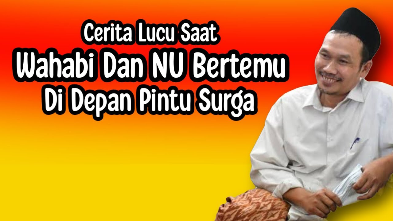 GUS BAHA. CERITA LUCU SAAT WAHABI DAN NU BERTEMU DI DEPAN PINTU SURGA.