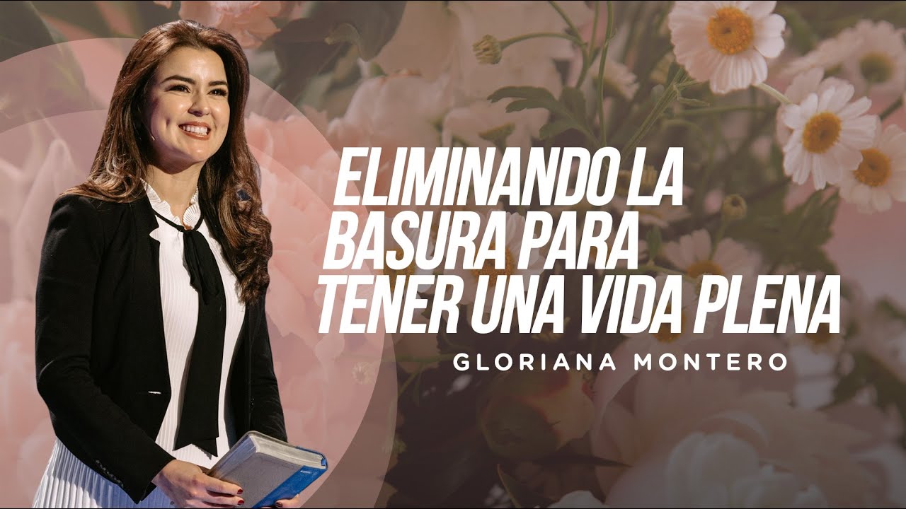 Eliminando la basura para tener una vida plena - Gloriana Montero | Prédicas Cristianas 2023