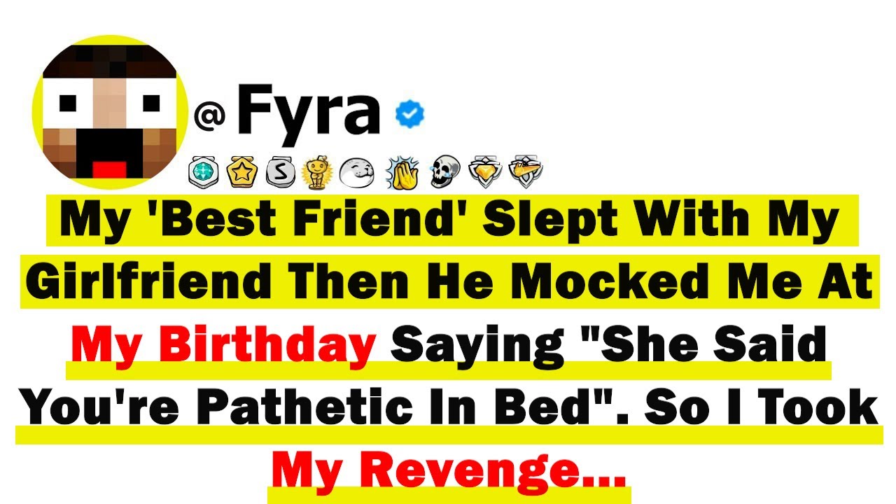 My 'Best Friend' Slept With My GF Then He Mocked Me At My Birthday Saying 