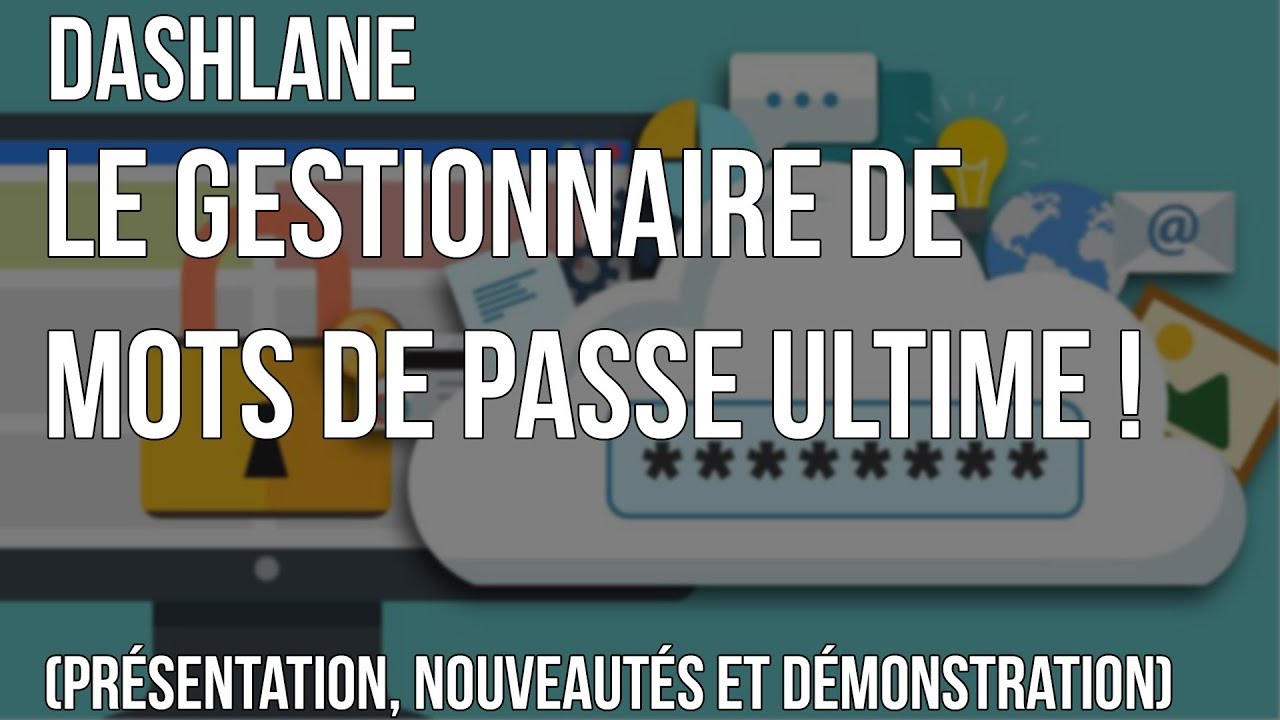 Dashlane : Le Gestionnaire de mot de passe Ultime ! (Présentation, Nouveautés et Démo)