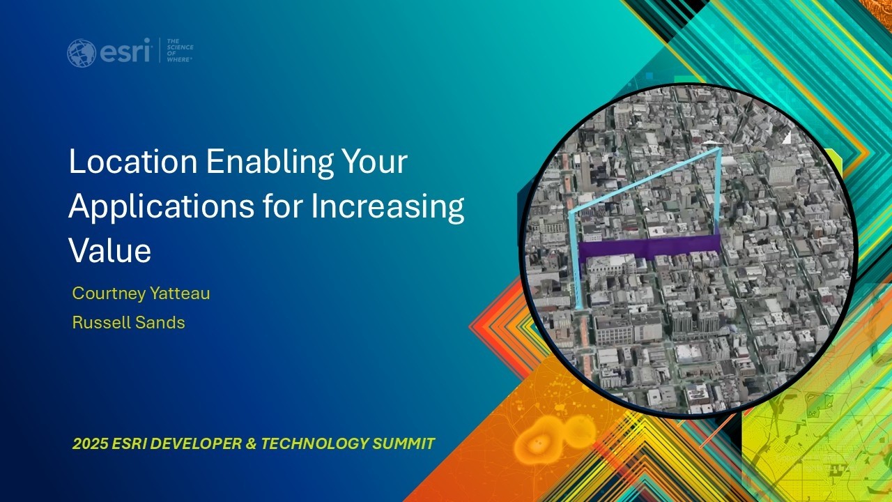 Location Enabling Your Applications for Increasing Value | #EsriDevSummit2025