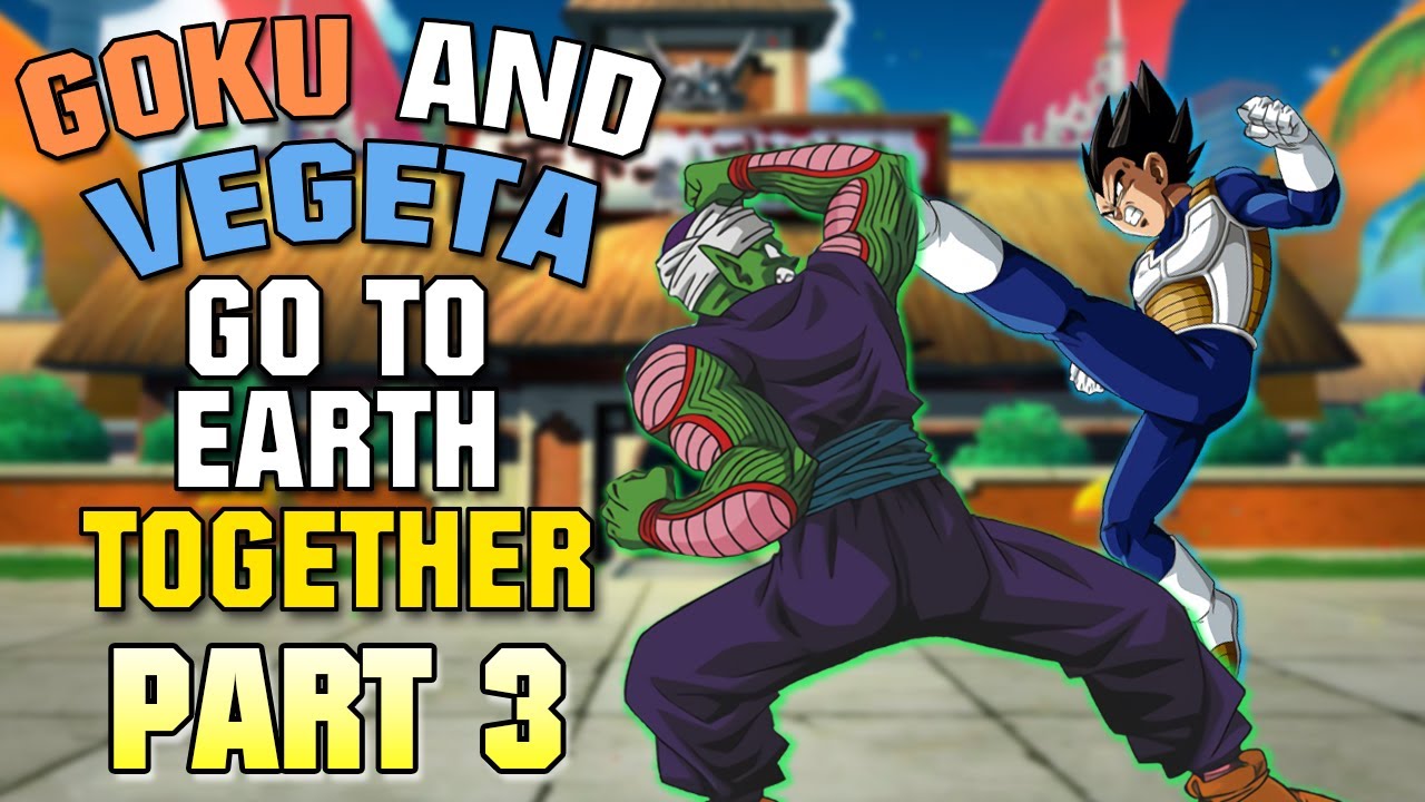 What if Goku and Vegeta Went to Earth TOGETHER? - Part 3