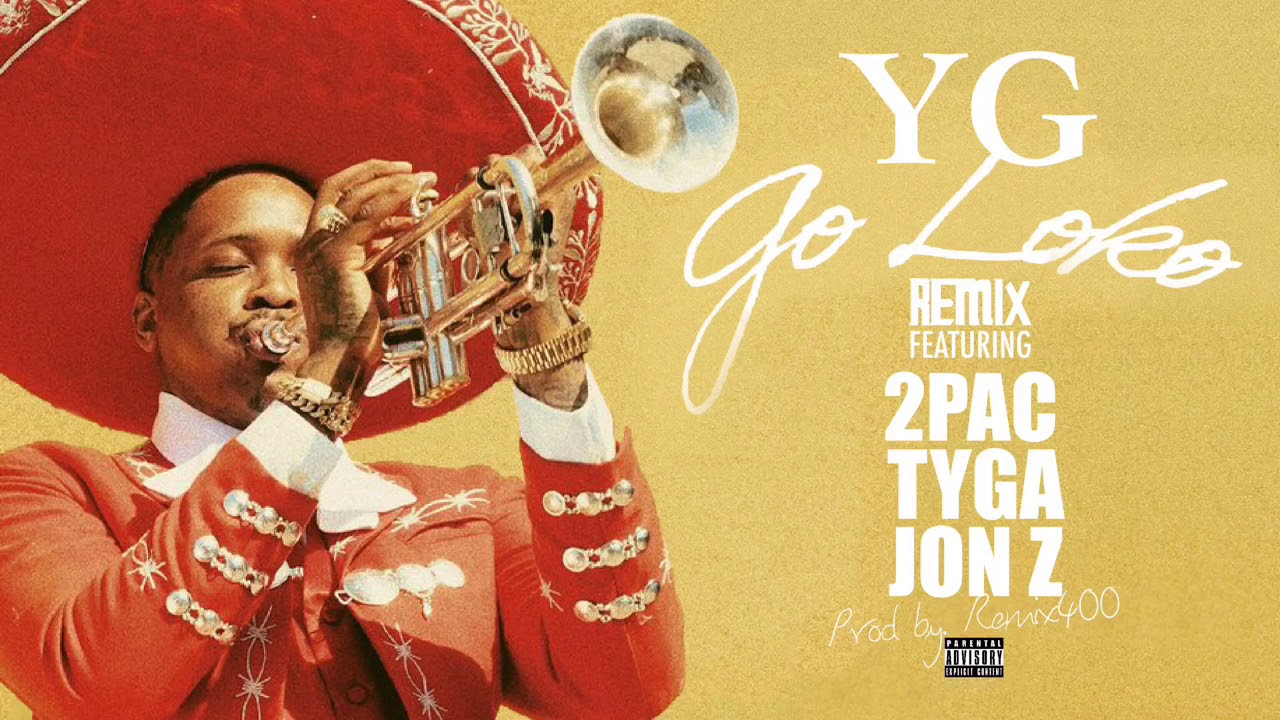 YG - Go Loko (Remix) ft. 2Pac, Tyga & Jon Z (Official Audio) [Prod by. Remix400]