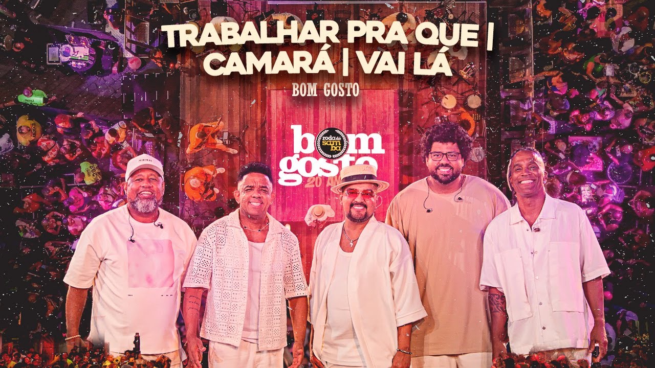 Bom Gosto - Trabalhar Pra Quê/ Camará/ Vai Lá | 20 anos da Roda de Samba