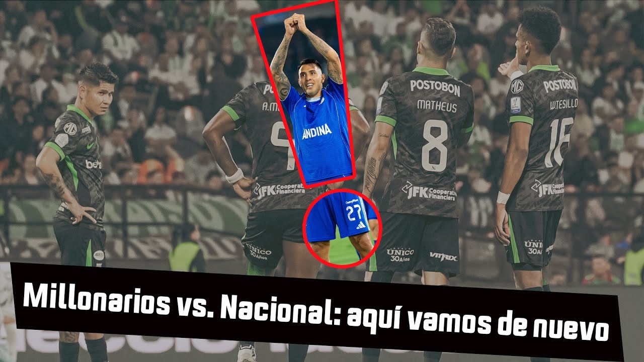 Millonarios vs. Nacional: aquí vamos de nuevo
