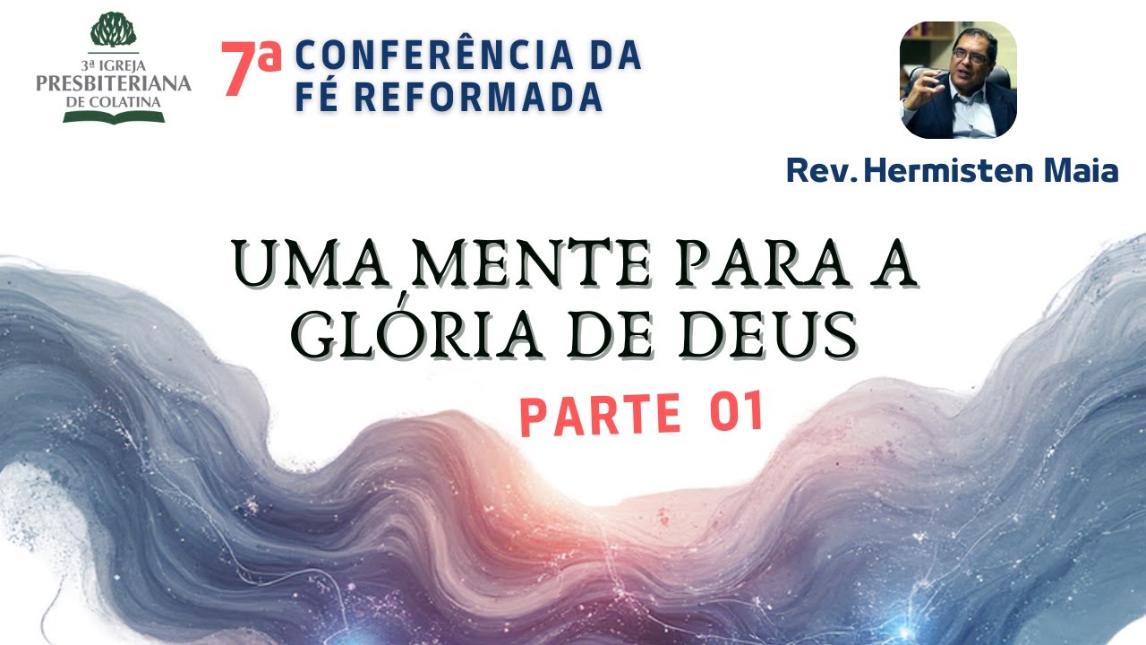 Uma mente para a glória de Deus - Parte 01 | Rev. Hermisten Maia
