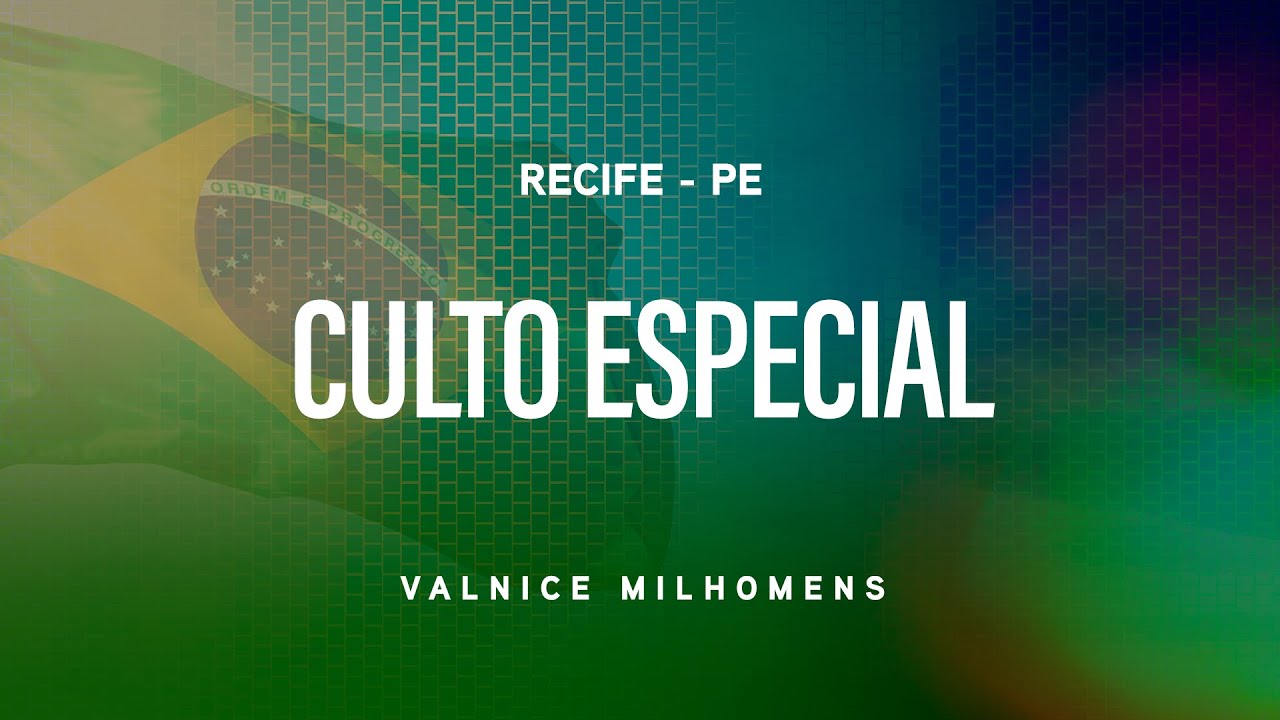 Culto Especial em Recife- PE - Valnice Milhomens | Domingo, 01 de Fevereiro às 10:30h