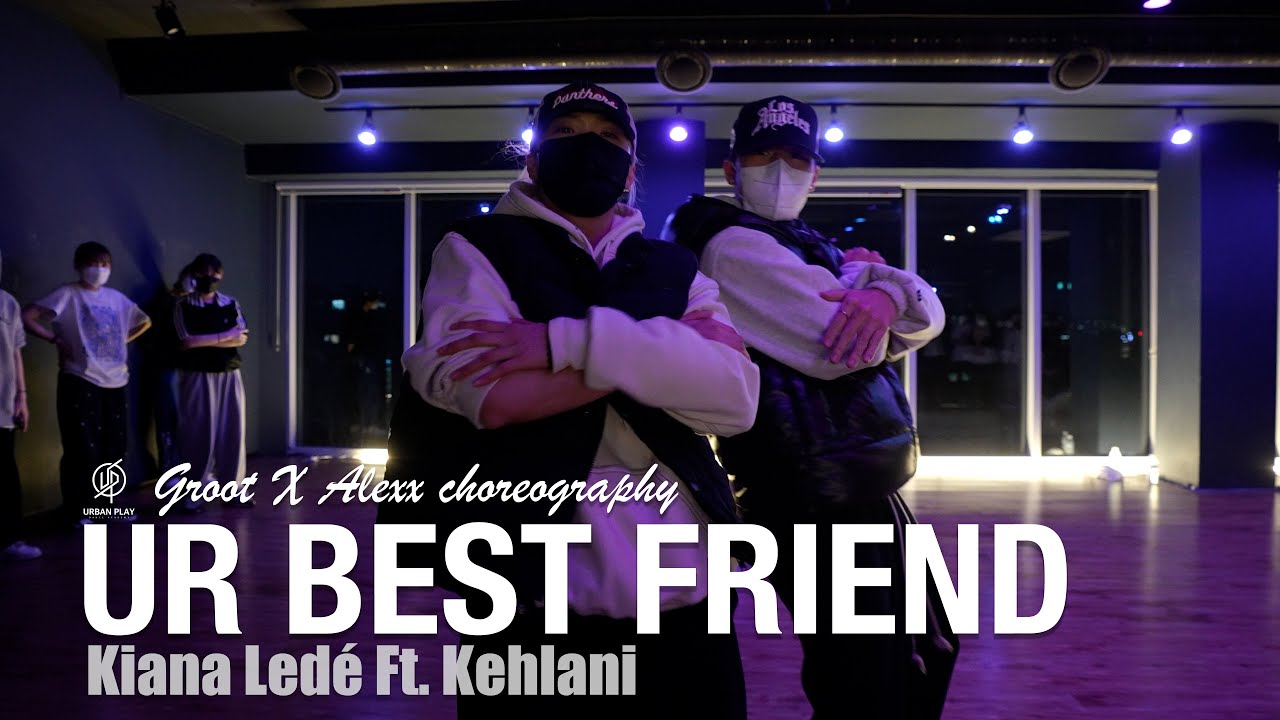 Ur Best Friend - Kiana Ledé Ft. Kehlani / Groot X Alexx Choreography / Urban Play Dance Academy