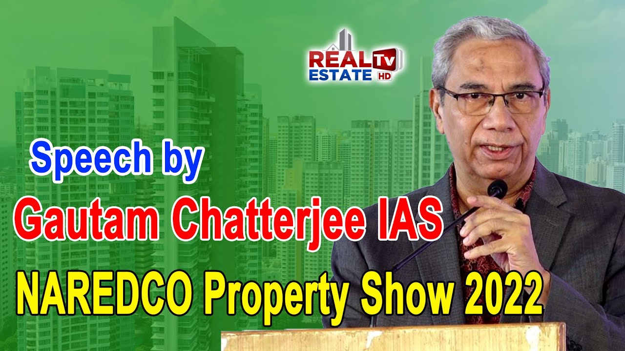 Speech by Gautam Chatterjee IAS, Chairman of board | Real Estate Tv HD | NAREDCO Property Show 2022
