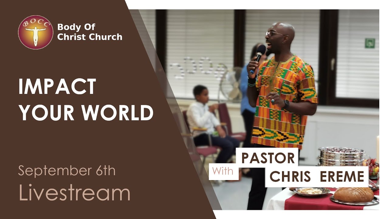 IMPACT YOUR WORLD | PASTOR CHRIS EREME | BODY OF CHRIST CHURCH STUTTGART