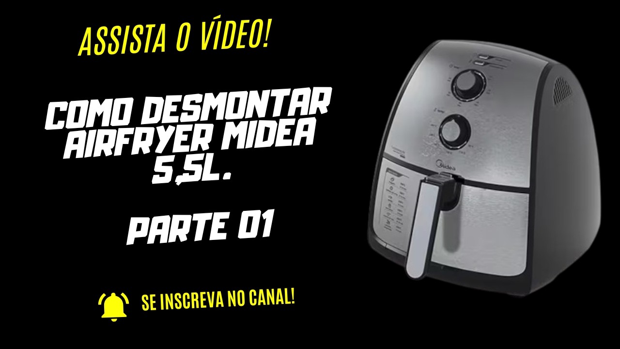 Como desmontar Airfryer Midea 5,5l Parte 01