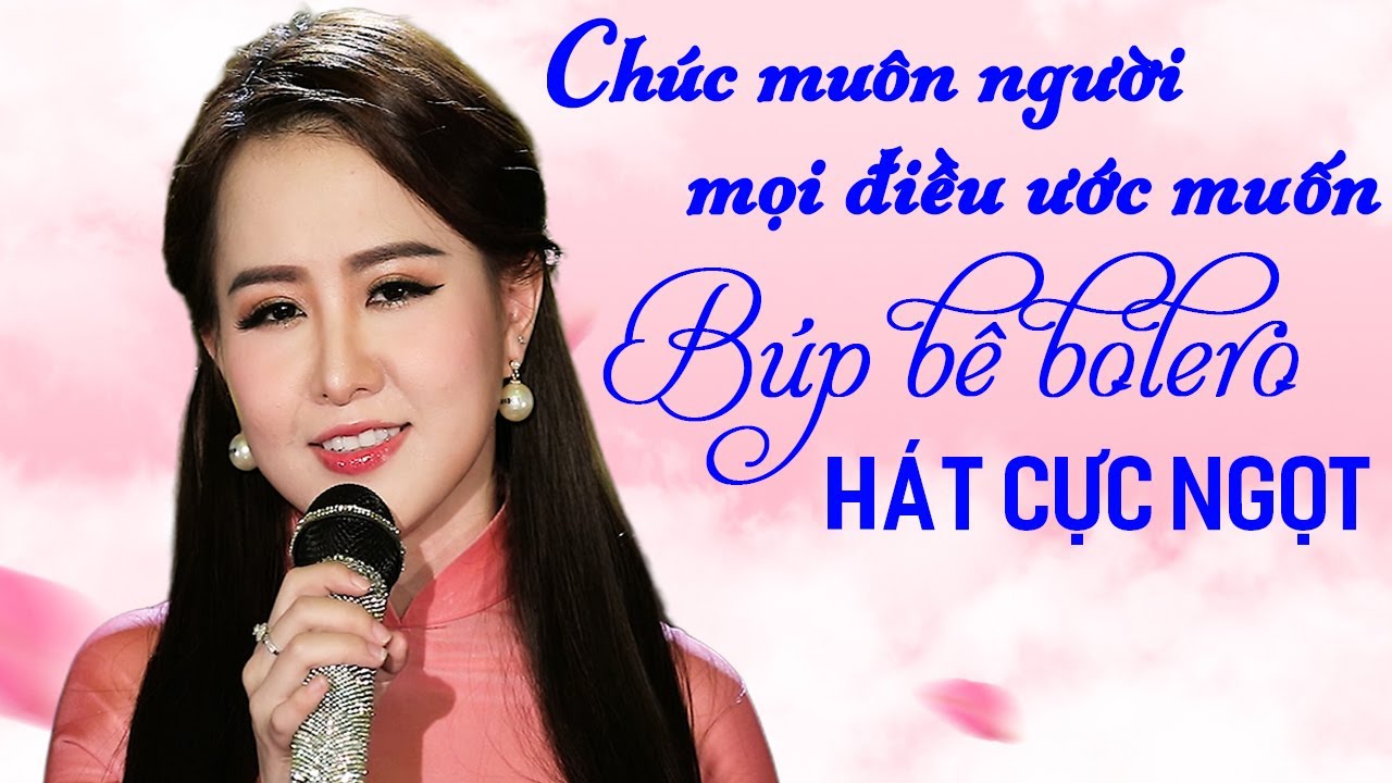 B&uacute;p B&ecirc; Bolero &Yacute; Linh H&aacute;t Cực Ngọt Si&ecirc;u Phẩm C&aacute;nh Thiệp Đầu Xu&acirc;n - Bolero Trữ T&igrave;nh Say Đắm Con Tim