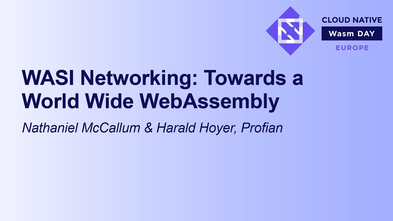 WASI Networking: Towards a World Wide WebAssembly - Nathaniel McCallum & Harald Hoyer, Profian