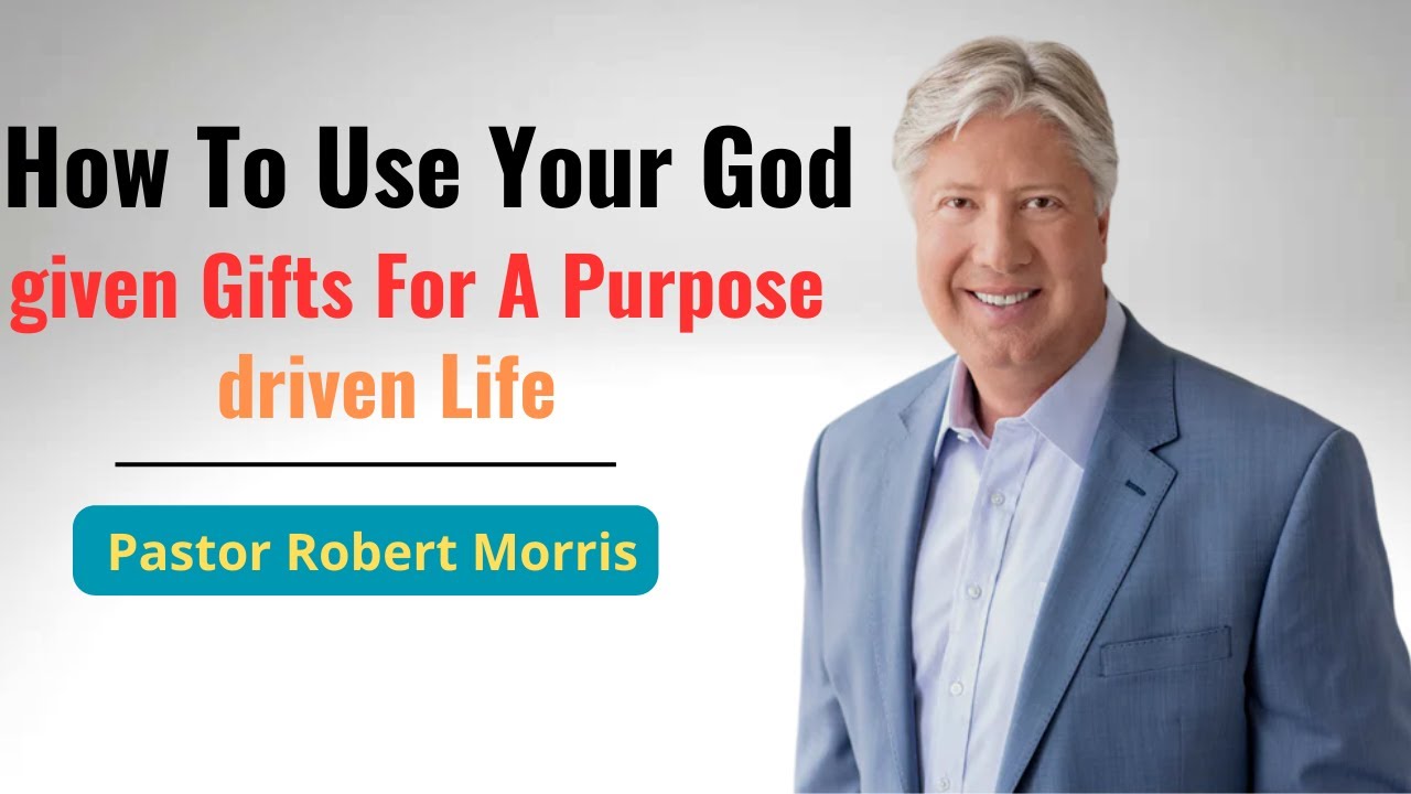 How To Use Your God-given Gifts For A Purpose-driven Life | Pastor Robert Morris