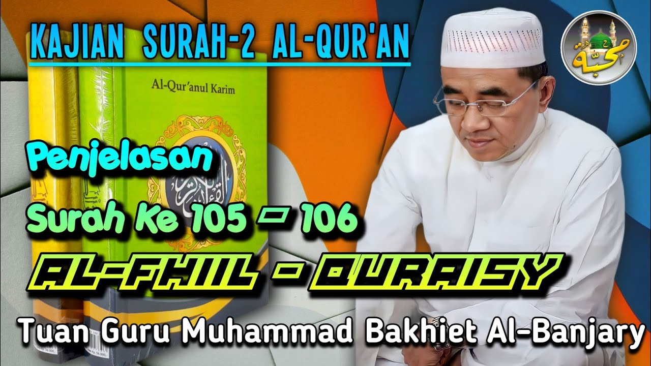🔵105-106. Penjelasan Surah AL-FHIIL - QURAISY || KH.Muhammad Bakhiet.AM || PonPes Nurul Muhibbin