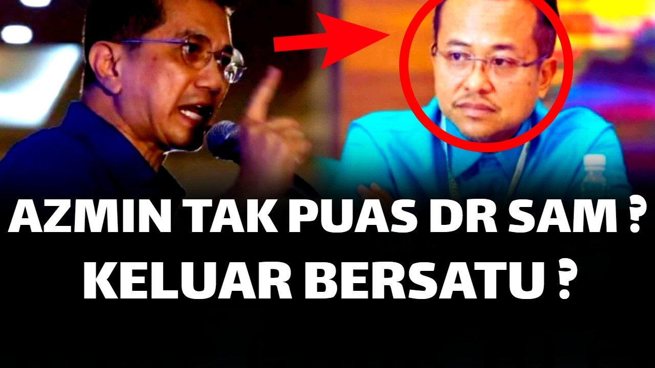 AZMIN TAK PUAS DR SAM ? UMUM KELUAR BERSATU ?
