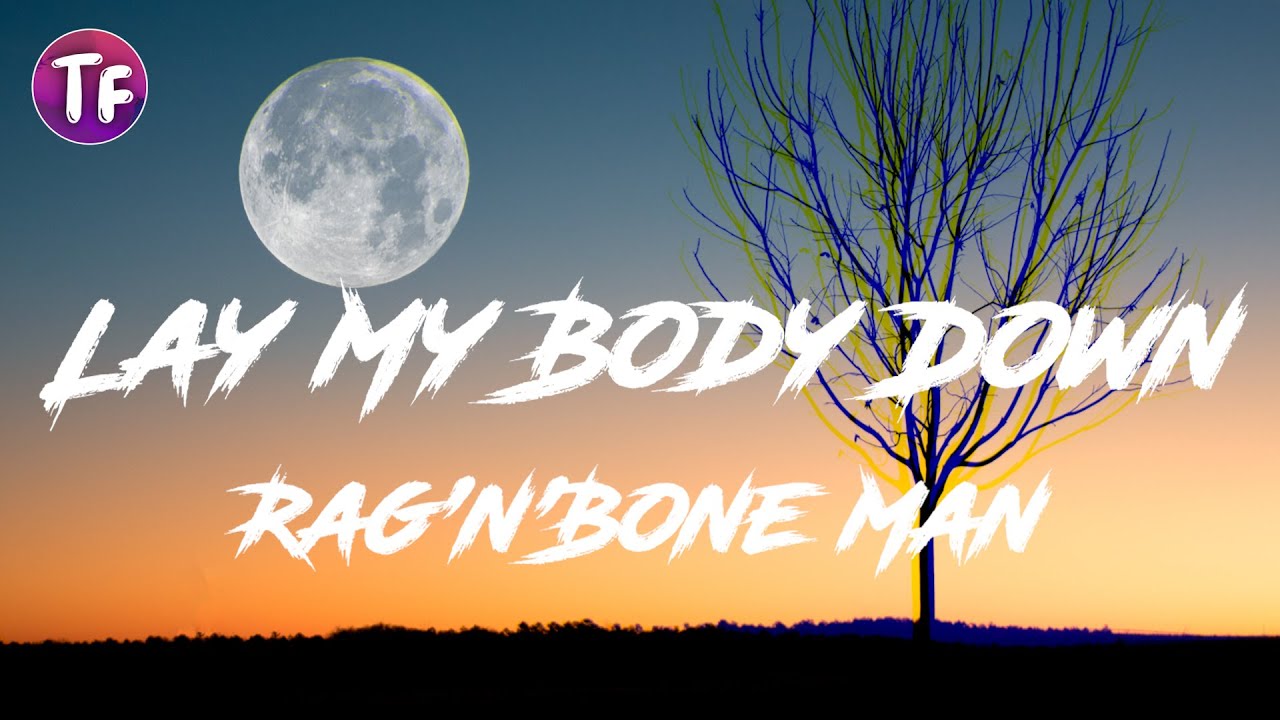 Rag'n'Bone Man - Lay My Body Down (Lyrics)