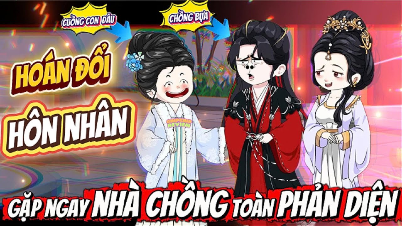 Full C&oacute; Kết | Ho&aacute;n Đổi H&ocirc;n Nh&acirc;n Gặp Ngay Nh&agrave; Chồng To&agrave;n L&agrave; Phản Diện | ChipChip Review