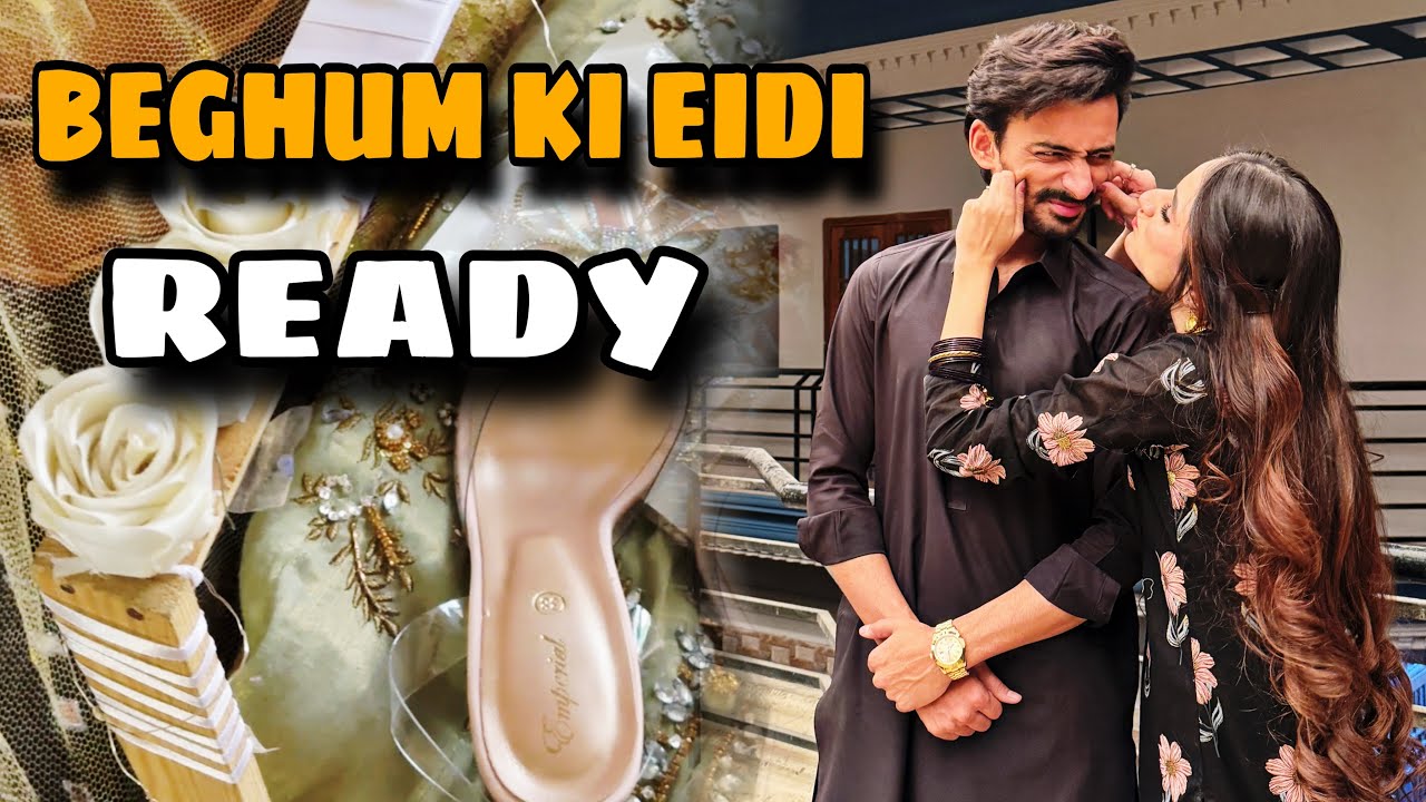 BEGHUM KI EIDI READY ♥️| BHOT TANG KARA AJ MUJHE 😫| OSAMA KHAN |