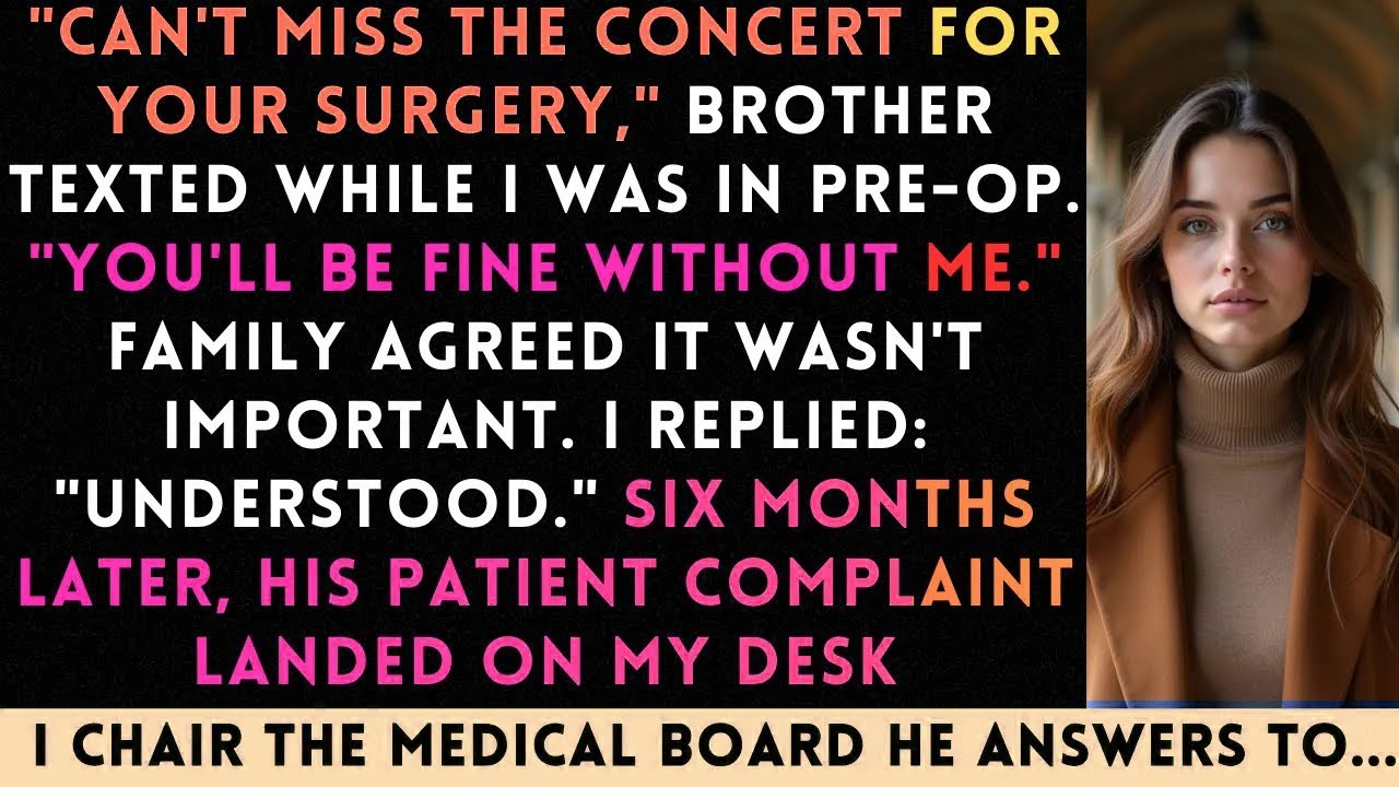 Brother Missed My Surgery For A Concert — Until The Medical Board Called About His Complaint...