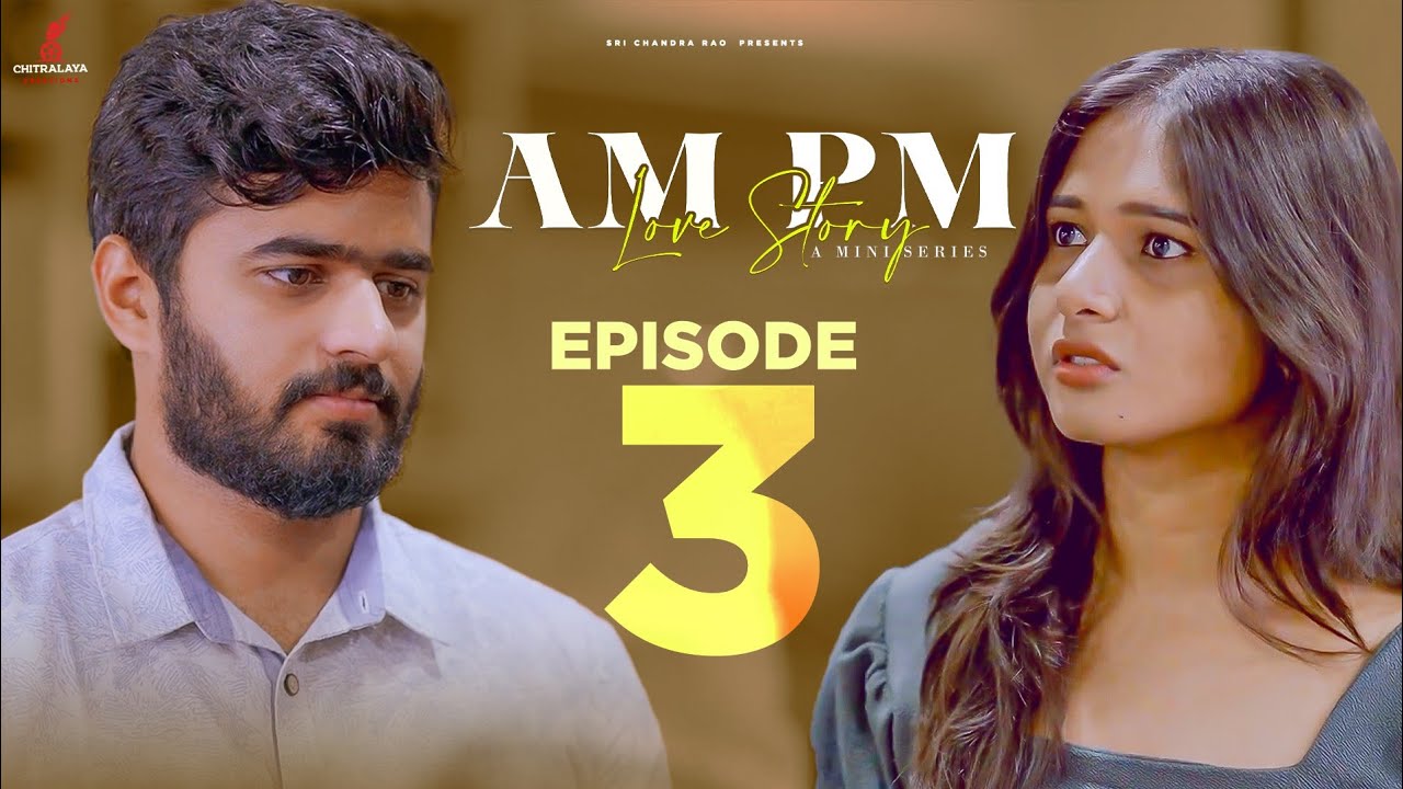 AM Pm Love Story - Epi 3 || Pavan Singuluri || Rishitha Reddy || Ramesh Babu || A Pavan Musical ||