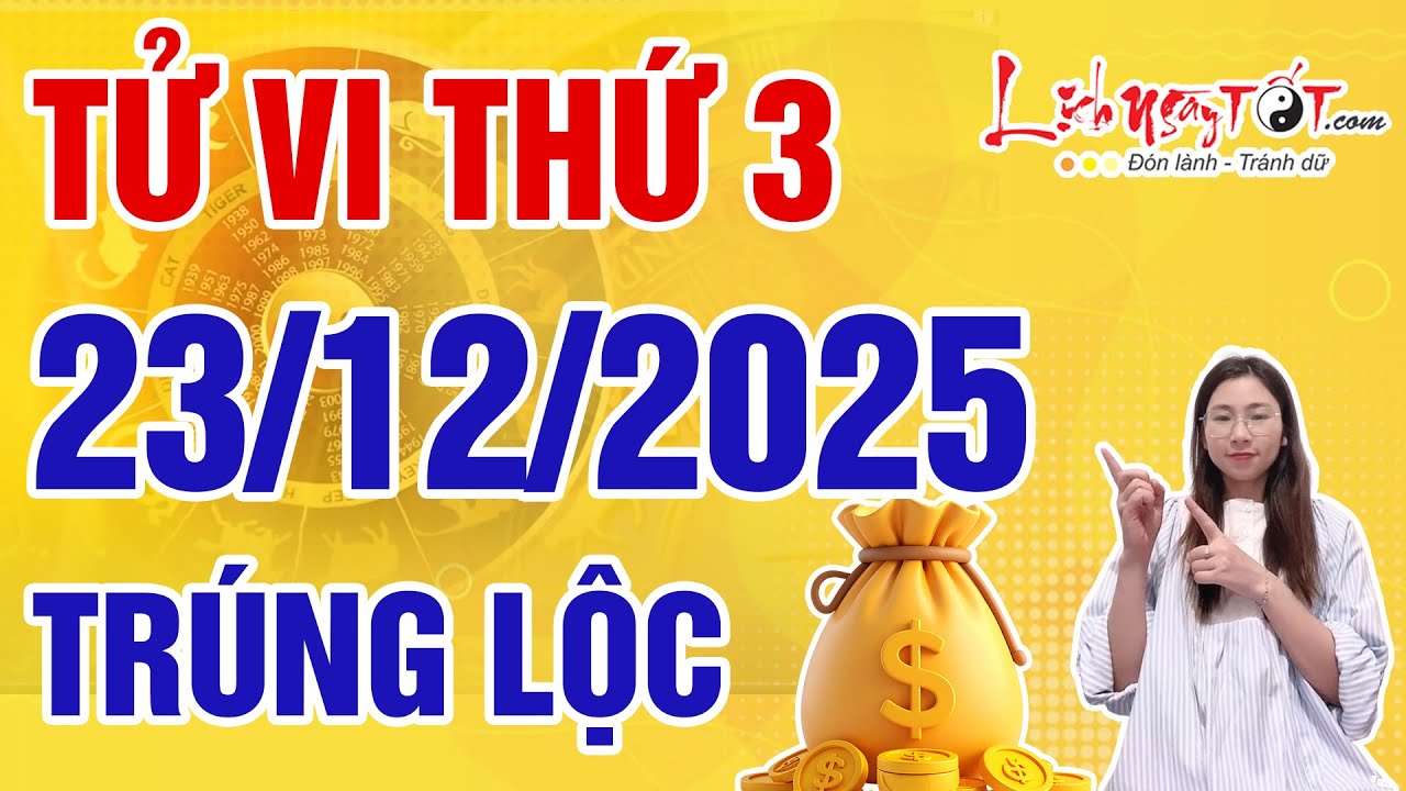 Tử Vi H&agrave;ng Ng&agrave;y 23/12/2025 Thứ 3 Ch&uacute;c Mừng Con Gi&aacute;p Tiền T&agrave;i Hanh Th&ocirc;ng Bất Ngờ Tr&uacute;ng Lớn